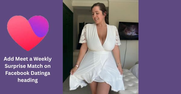 Meet a Weekly Surprise Match on Facebook Dating